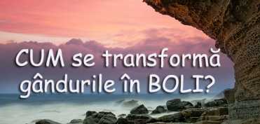 Cum se transforma GANDURILE in BOLI?